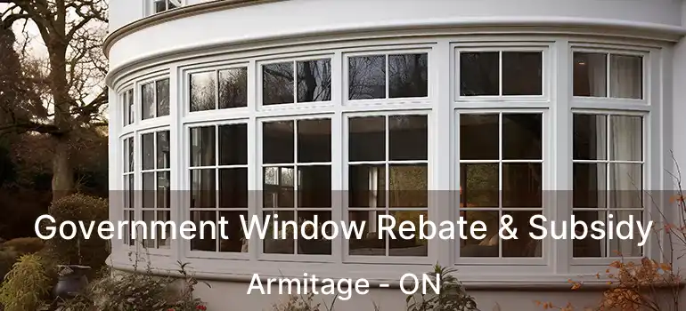  Government Window Rebate & Subsidy Armitage - ON