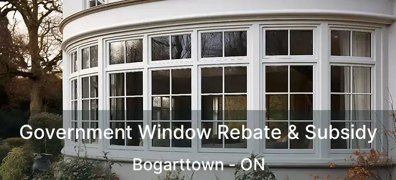 Government Window Rebate & Subsidy Bogarttown - ON
