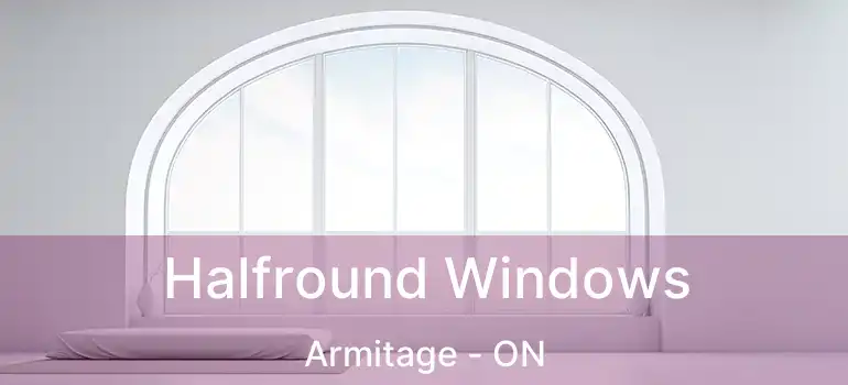  Halfround Windows Armitage - ON