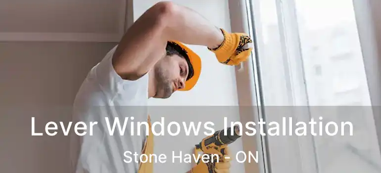  Lever Windows Installation Stone Haven - ON