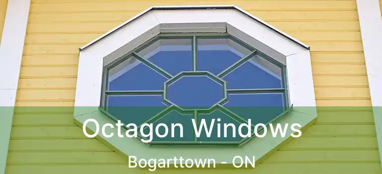  Octagon Windows Bogarttown - ON