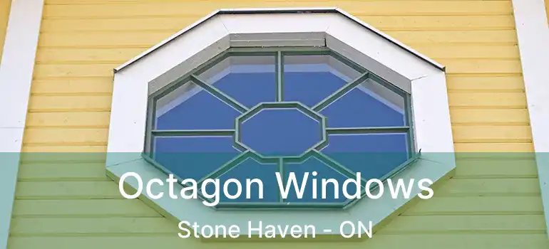  Octagon Windows Stone Haven - ON