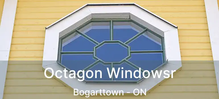  Octagon Windowsr Bogarttown - ON