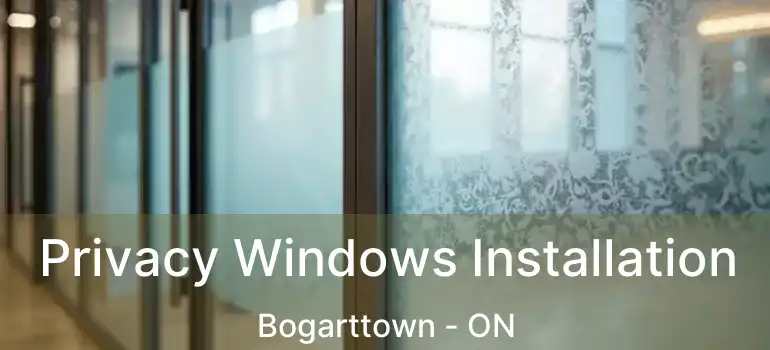  Privacy Windows Installation Bogarttown - ON
