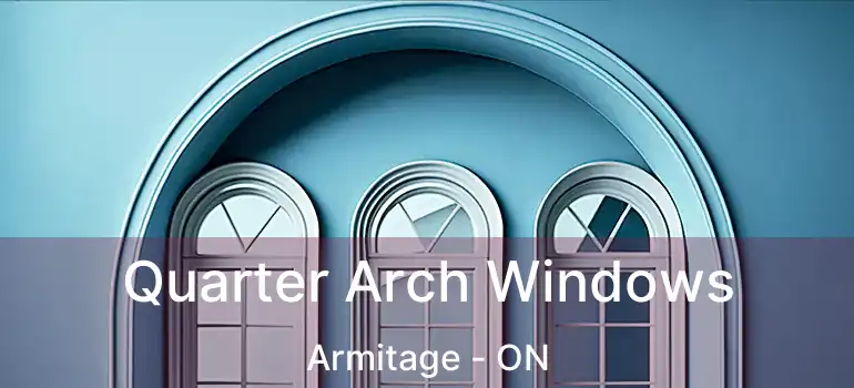  Quarter Arch Windows Armitage - ON