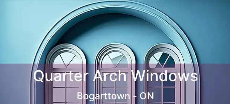  Quarter Arch Windows Bogarttown - ON