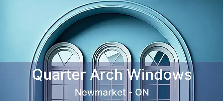  Quarter Arch Windows Newmarket - ON