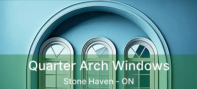  Quarter Arch Windows Stone Haven - ON