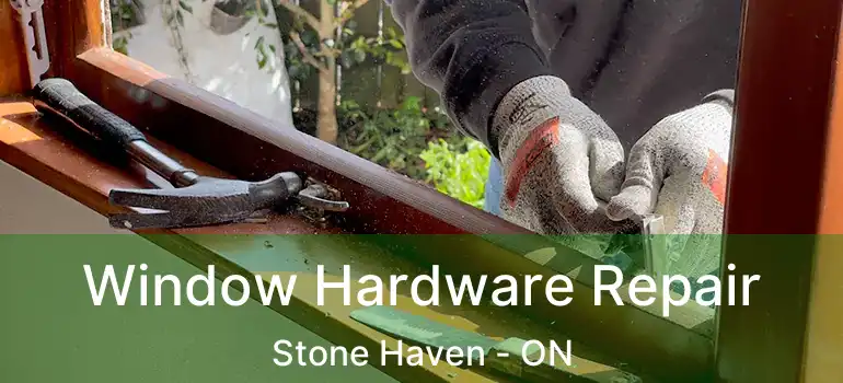  Window Hardware Repair Stone Haven - ON