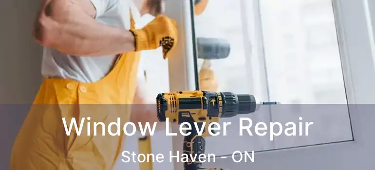  Window Lever Repair Stone Haven - ON