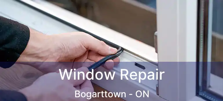  Window Repair Bogarttown - ON