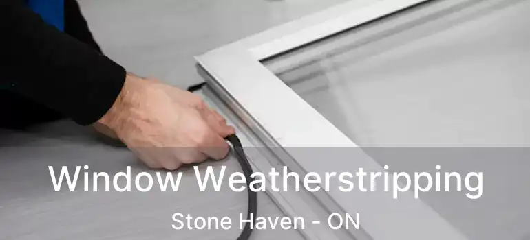  Window Weatherstripping Stone Haven - ON
